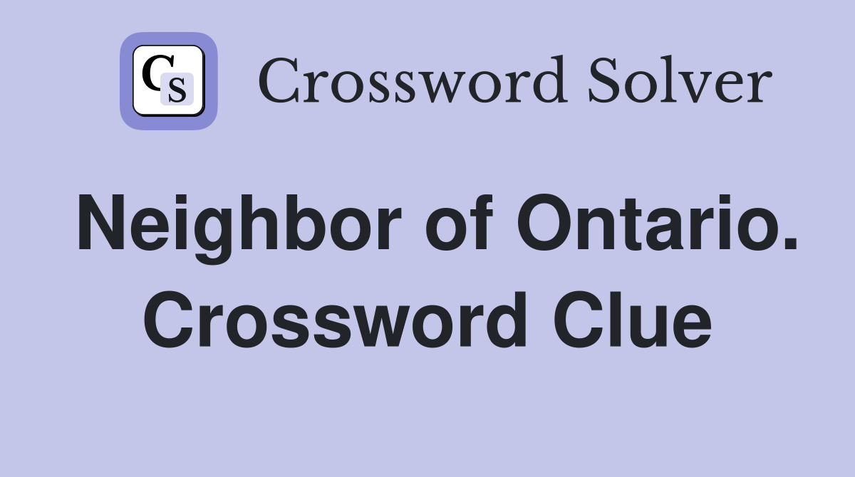 Neighbor of Ontario. Crossword Clue