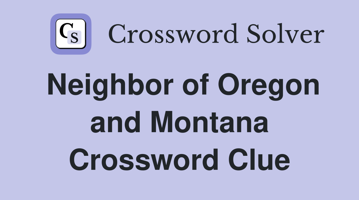 Neighbor of Oregon and Montana Crossword Clue