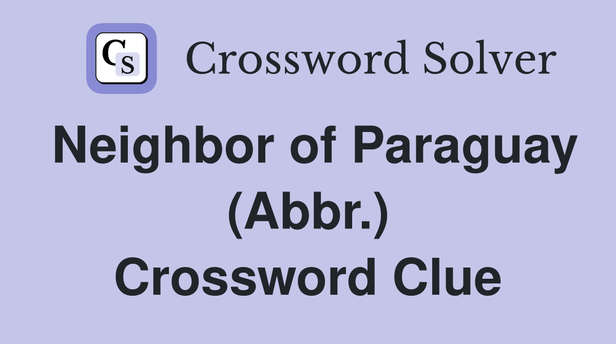 Neighbor of Paraguay (Abbr.) Crossword Clue