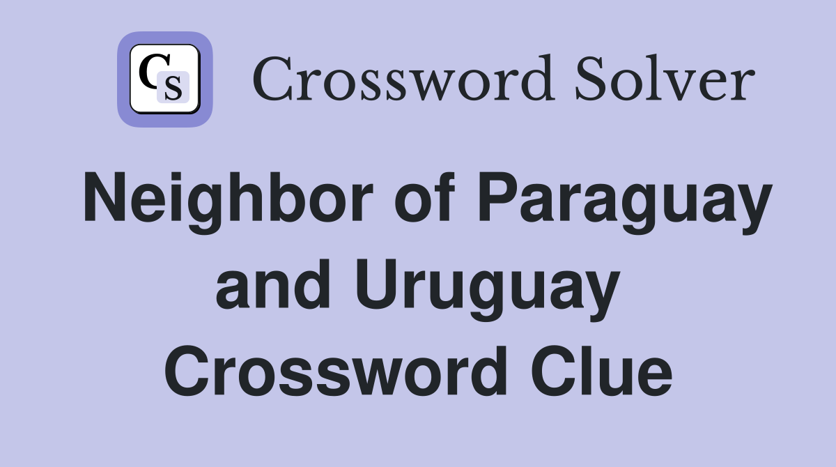 Neighbor of Paraguay and Uruguay Crossword Clue
