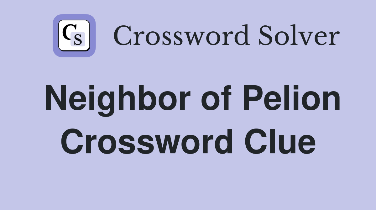 Neighbor of Pelion Crossword Clue