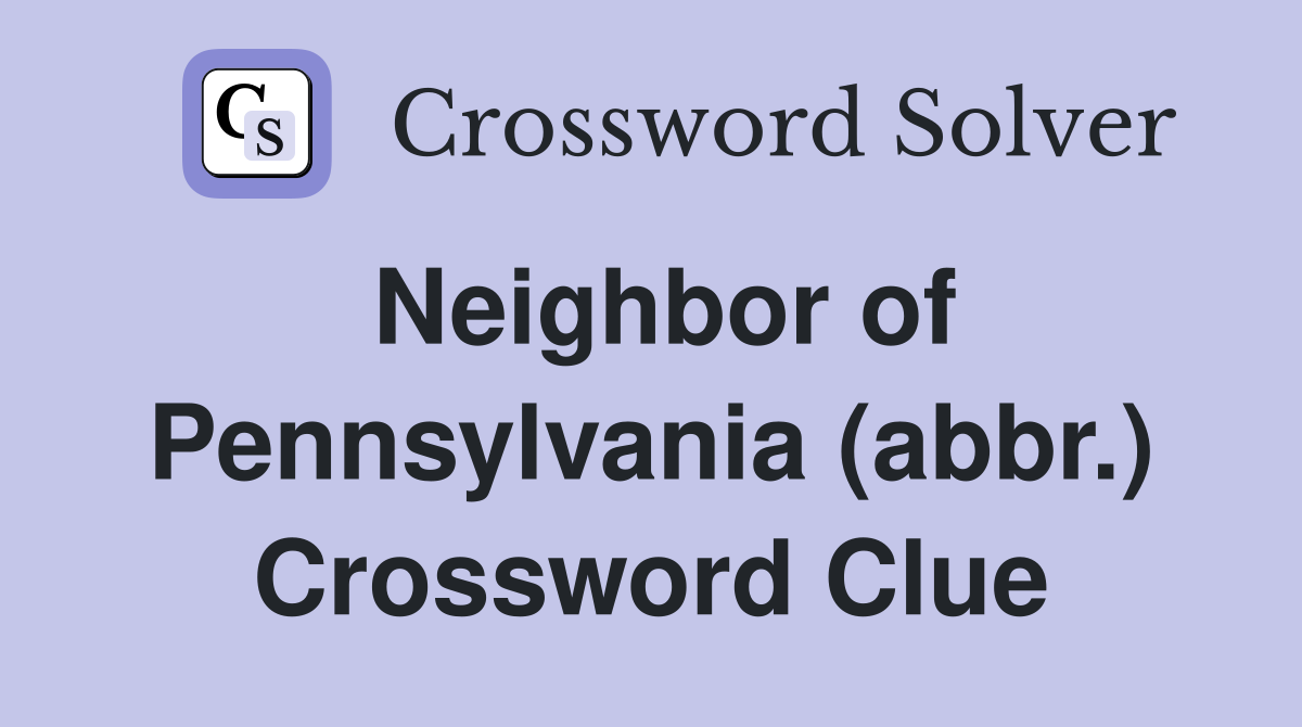 Neighbor of Pennsylvania (abbr.) Crossword Clue