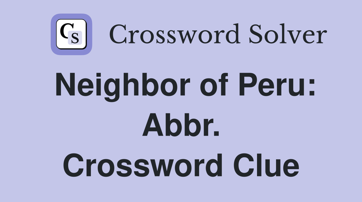 Neighbor of Peru: Abbr. Crossword Clue