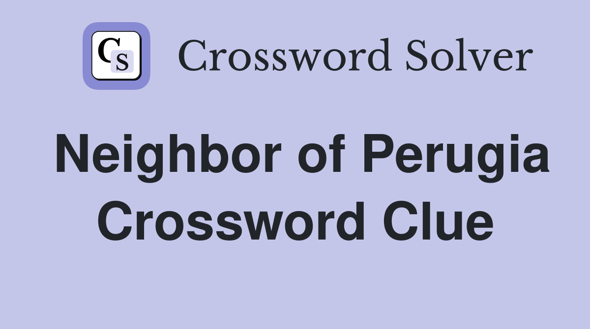 Neighbor of Perugia Crossword Clue