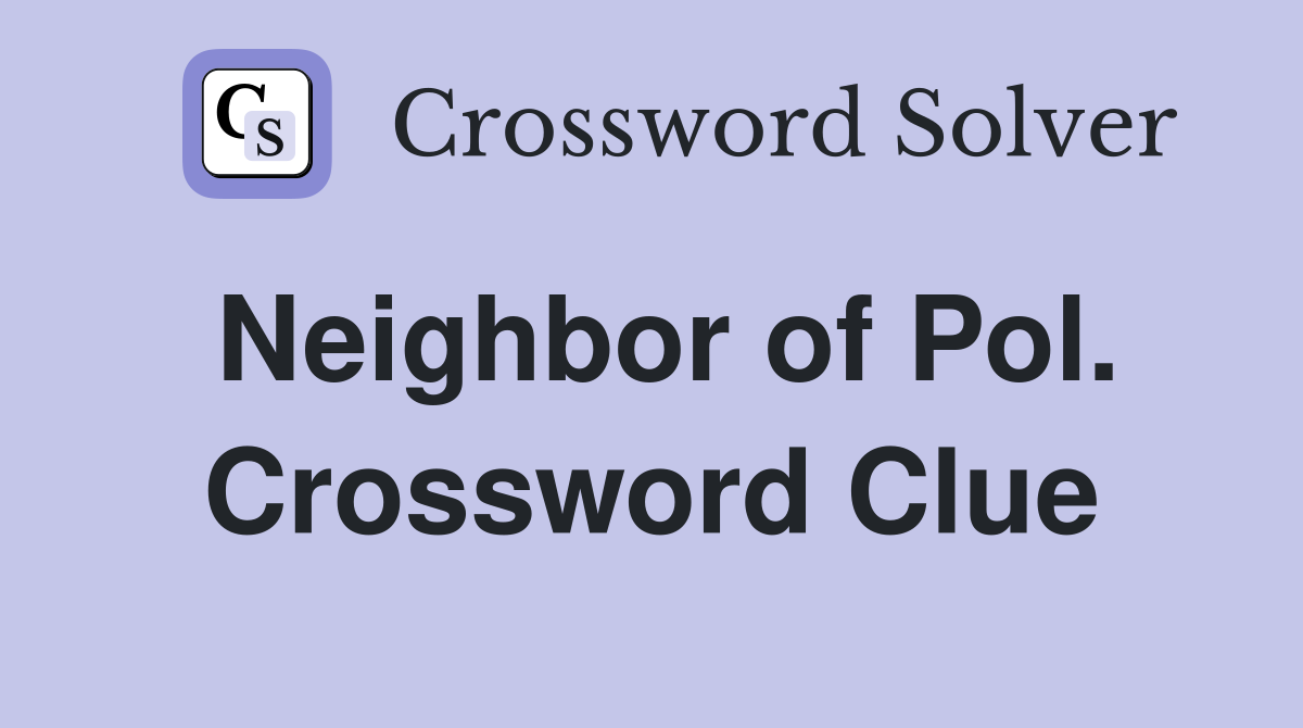 Neighbor of Pol. Crossword Clue