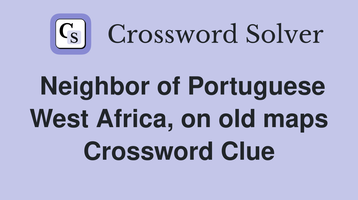 Neighbor of Portuguese West Africa, on old maps Crossword Clue