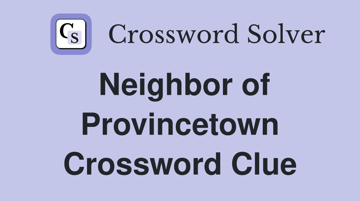 Neighbor of Provincetown Crossword Clue