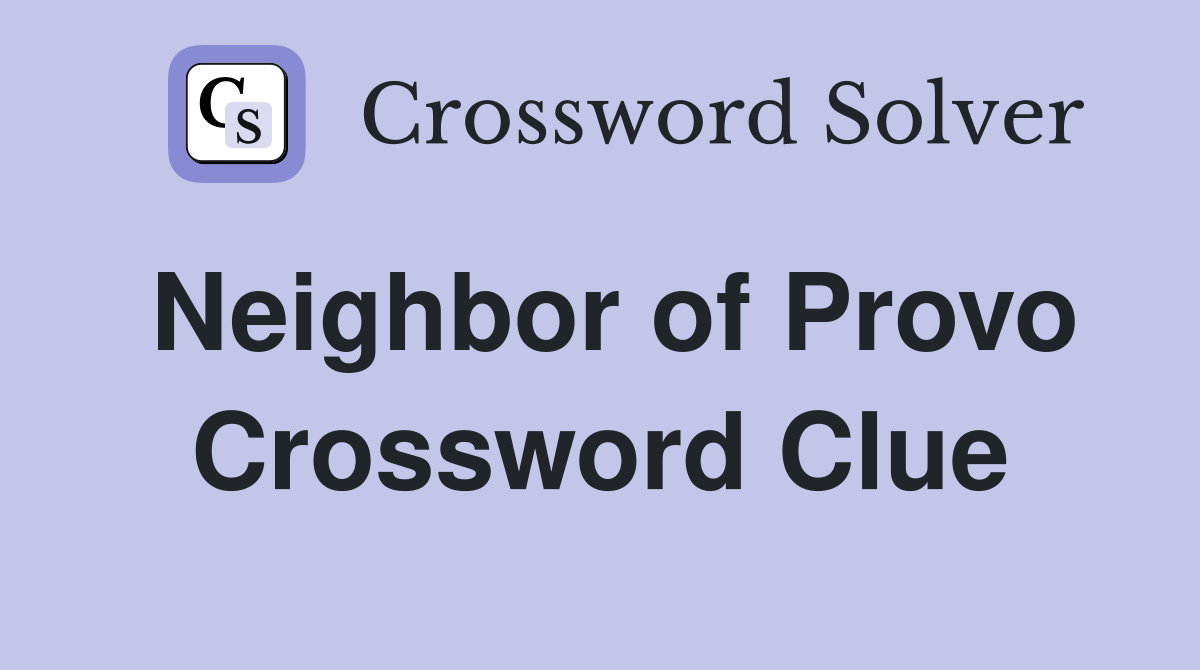 Neighbor of Provo Crossword Clue