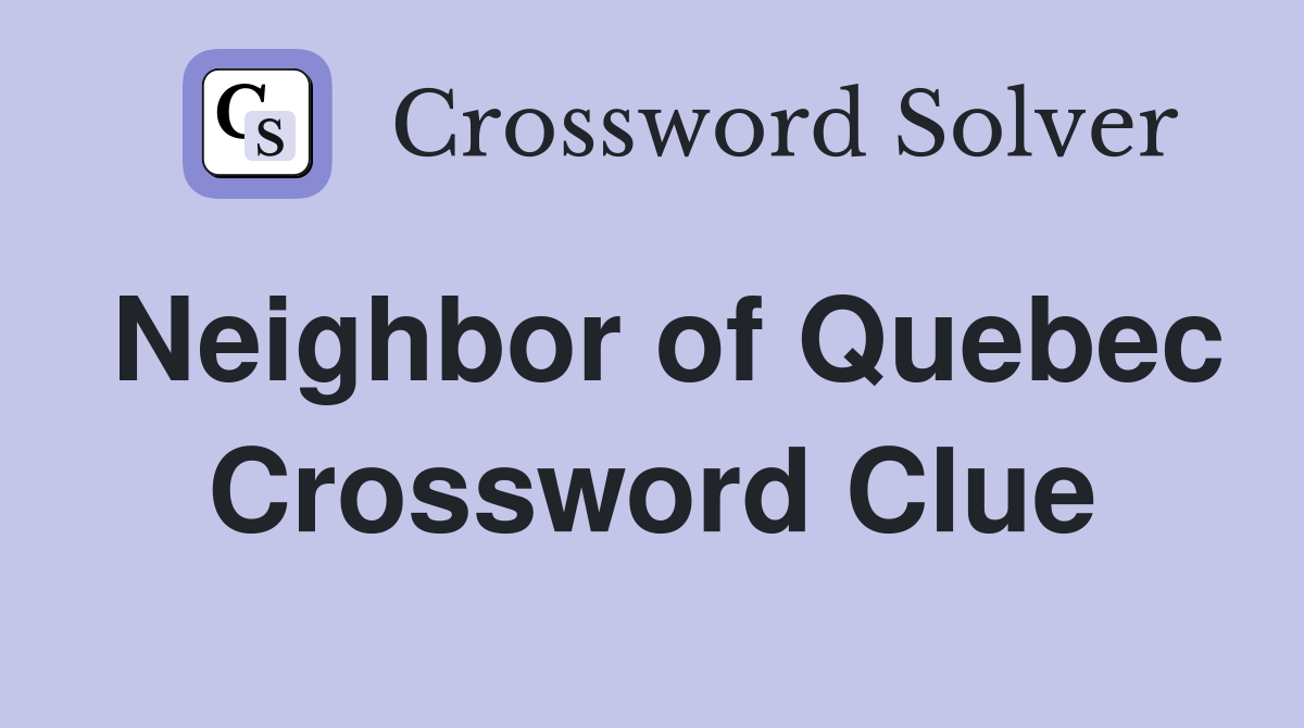 Neighbor of Quebec Crossword Clue