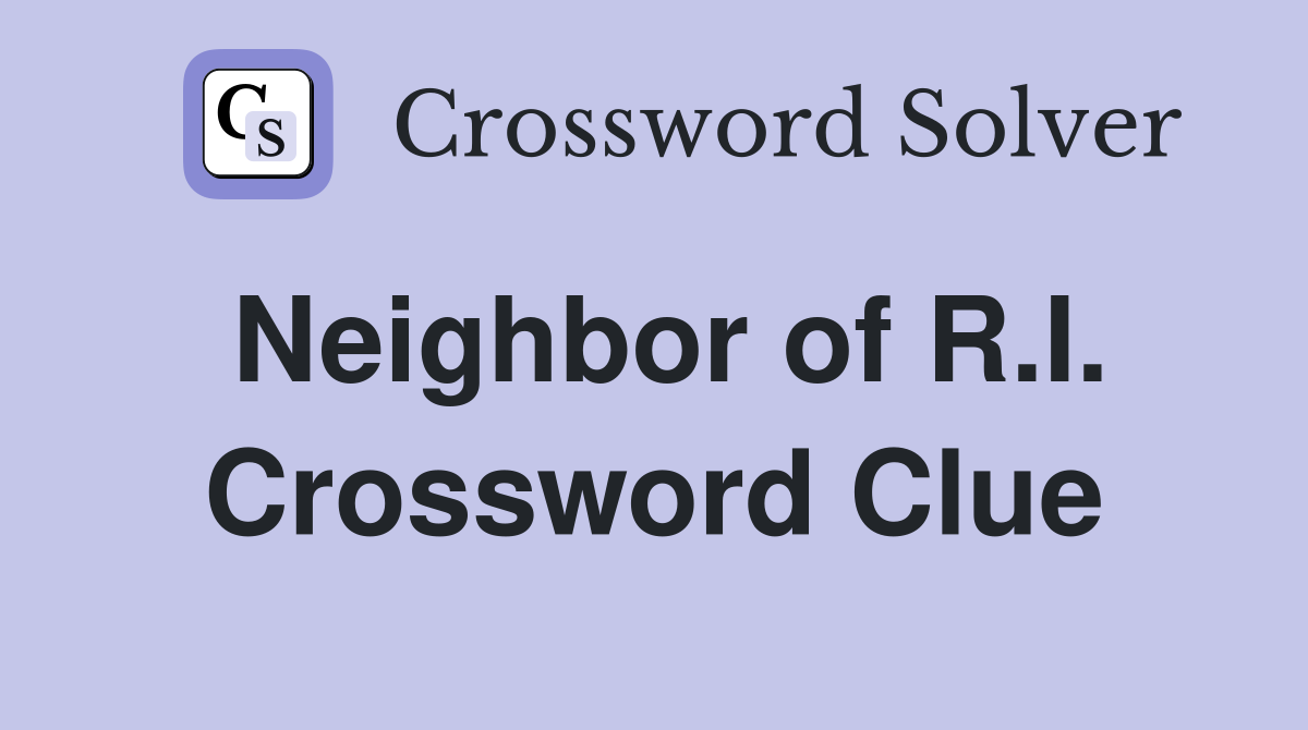 Neighbor of R.I. Crossword Clue