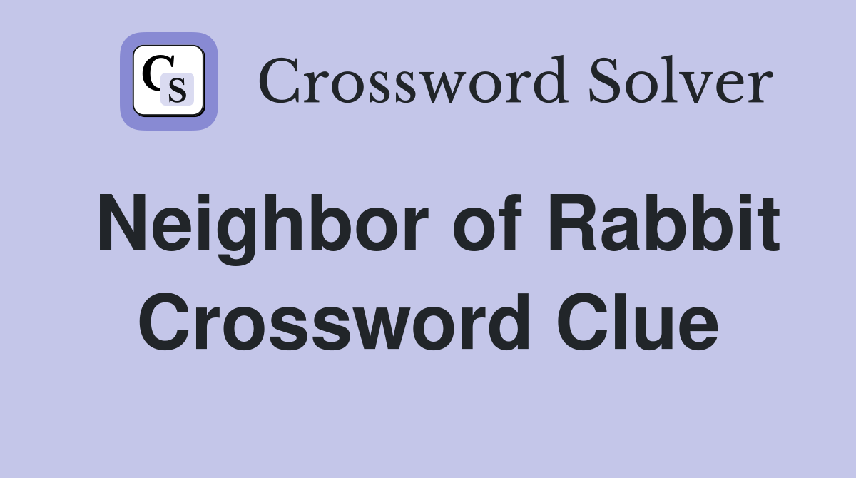 Neighbor of Rabbit Crossword Clue
