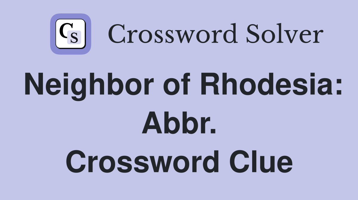 Neighbor of Rhodesia: Abbr. Crossword Clue