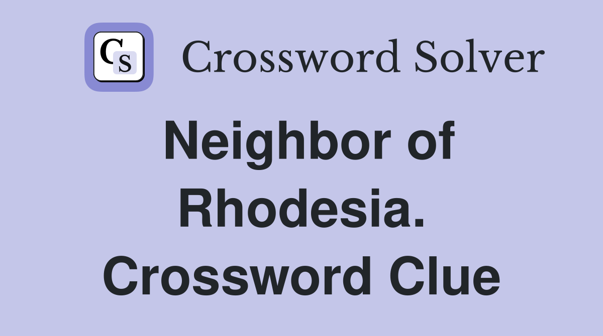 Neighbor of Rhodesia. Crossword Clue