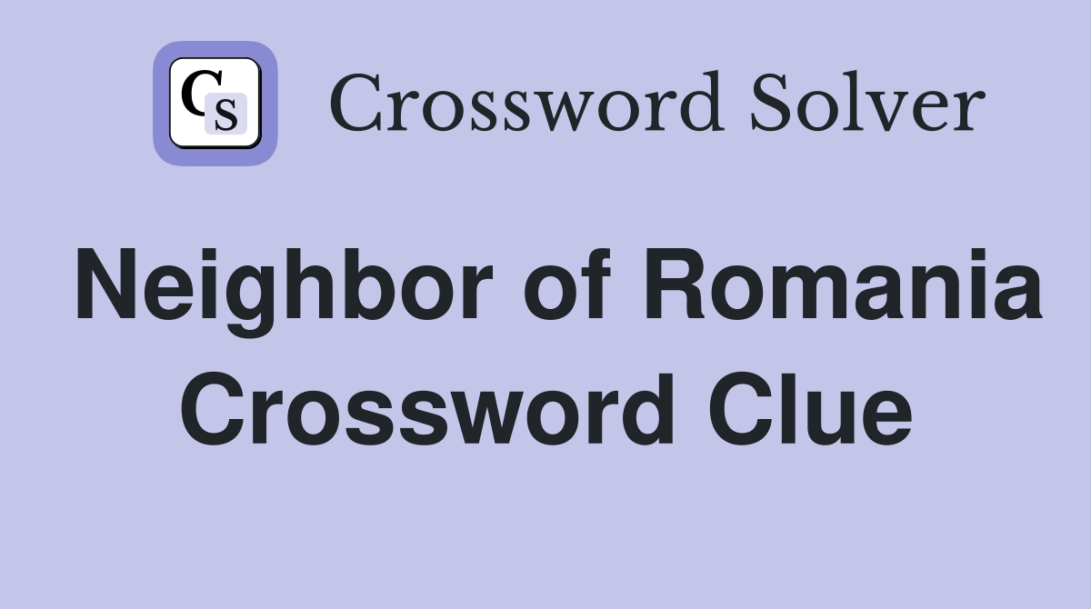 Neighbor of Romania Crossword Clue