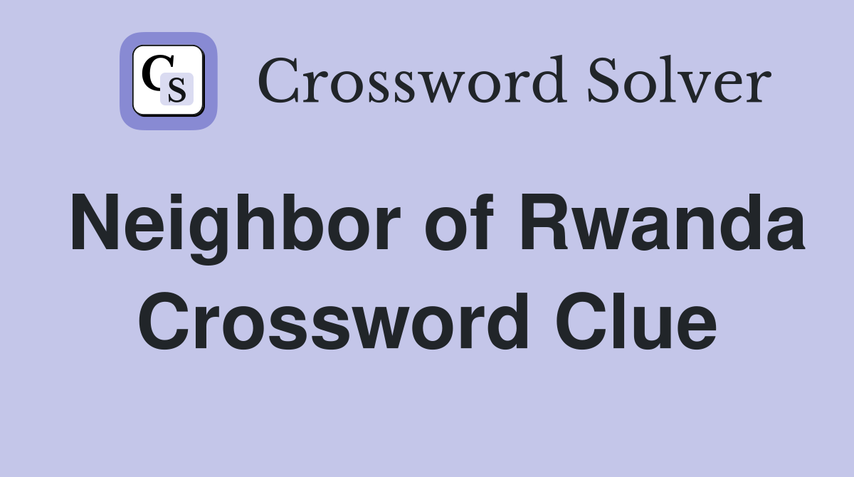 Neighbor of Rwanda Crossword Clue