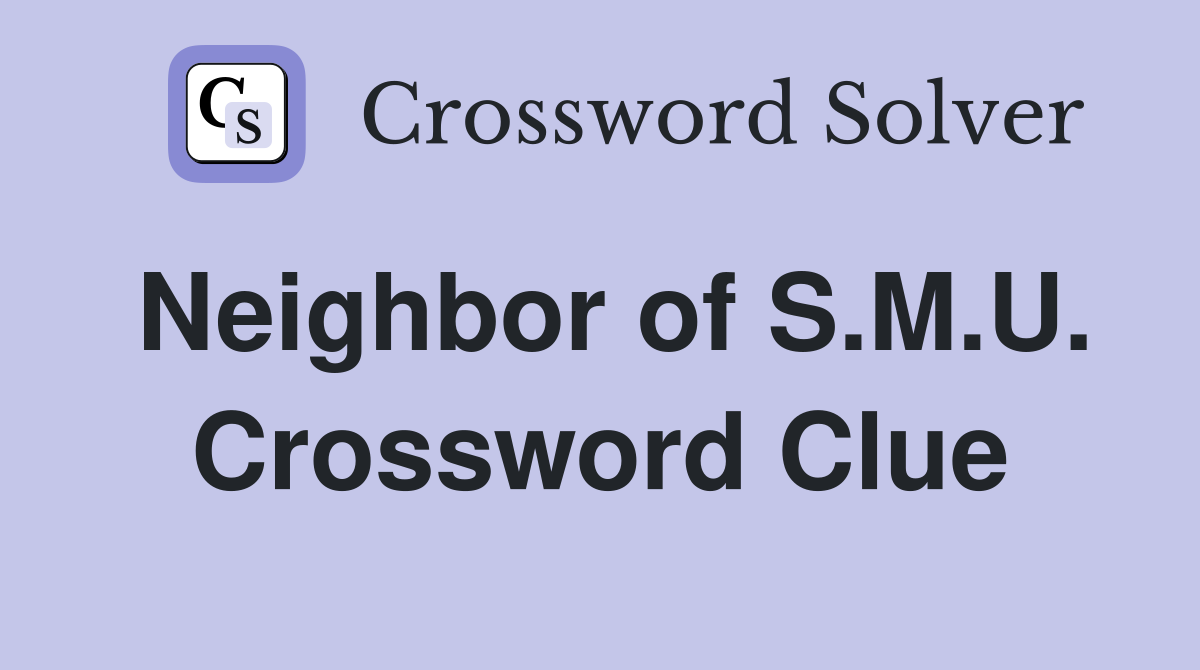 Neighbor of S.M.U. Crossword Clue