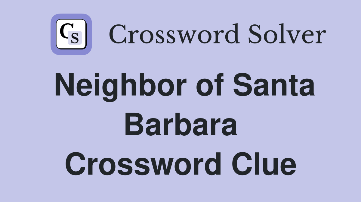Neighbor of Santa Barbara Crossword Clue
