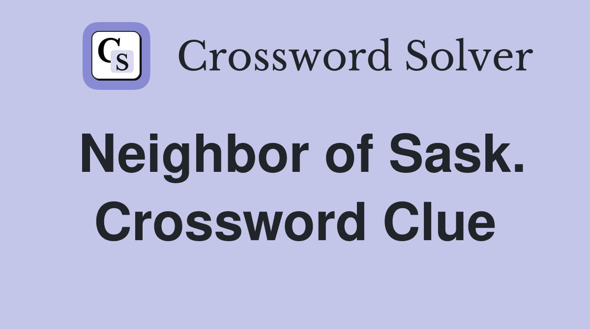 Neighbor of Sask. Crossword Clue