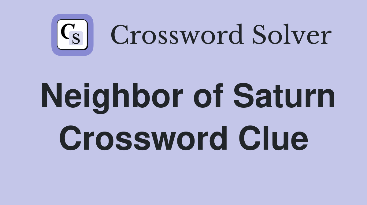 Neighbor of Saturn Crossword Clue