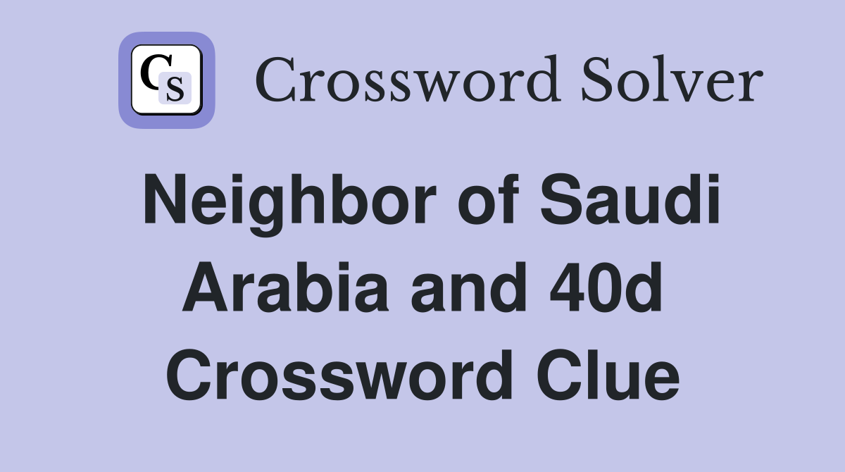 Neighbor of Saudi Arabia and 40d Crossword Clue