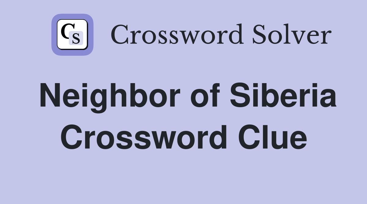 Neighbor of Siberia Crossword Clue