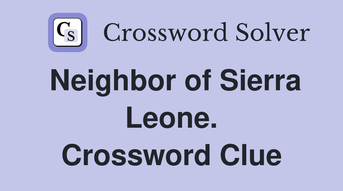 Neighbor of Sierra Leone. Crossword Clue