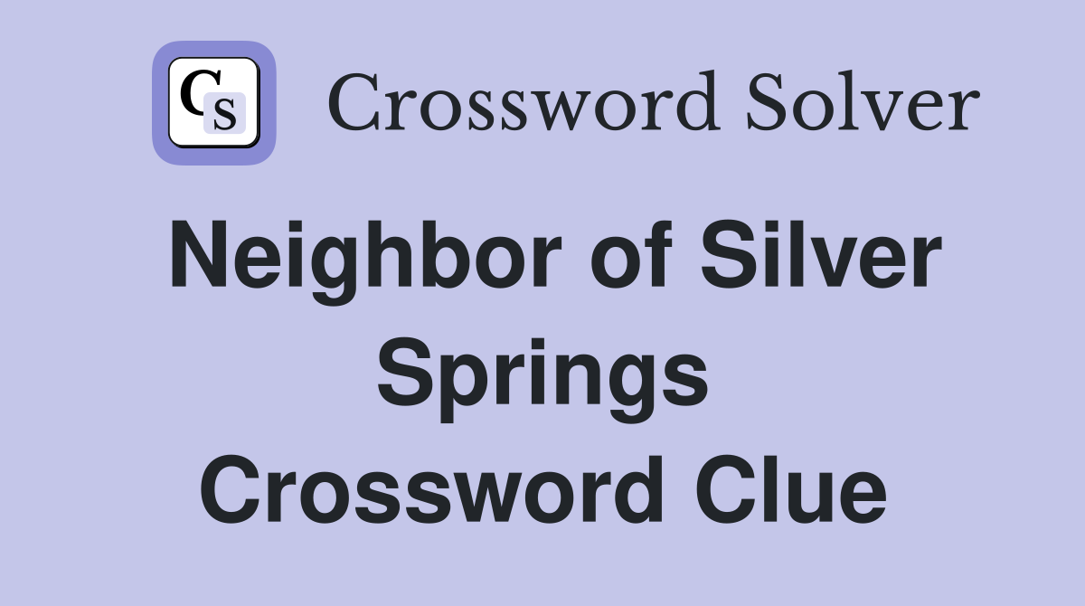 Neighbor of Silver Springs Crossword Clue