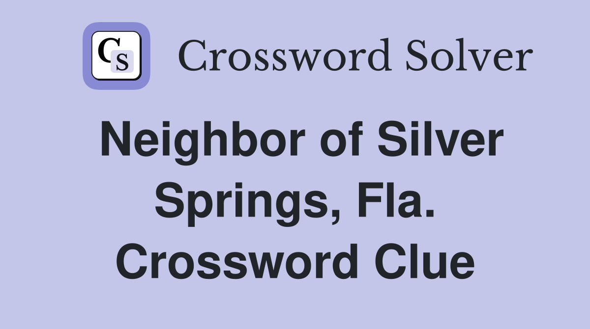 Neighbor of Silver Springs, Fla. Crossword Clue