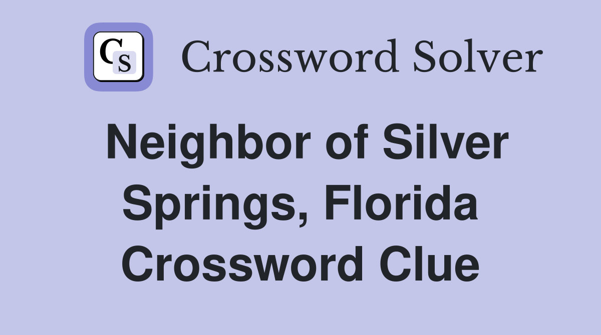 Neighbor of Silver Springs, Florida Crossword Clue
