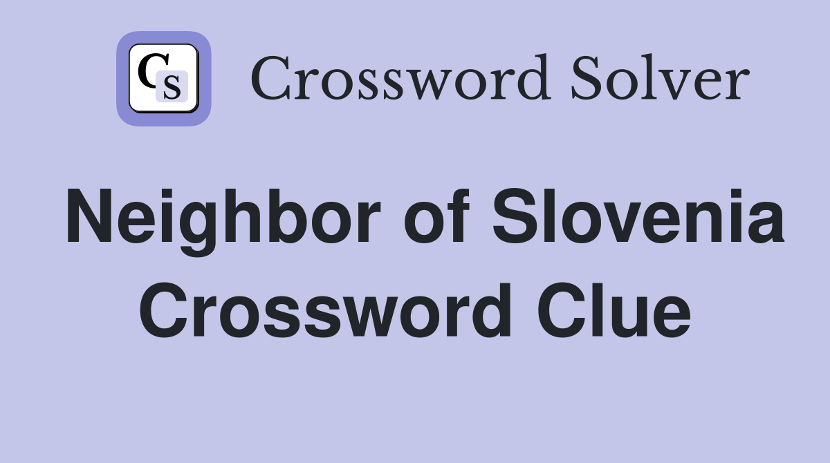 Neighbor of Slovenia Crossword Clue
