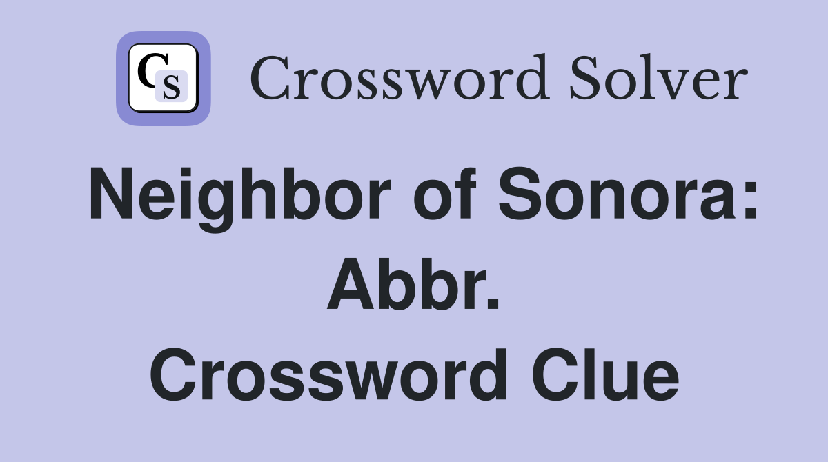 Neighbor of Sonora: Abbr. Crossword Clue