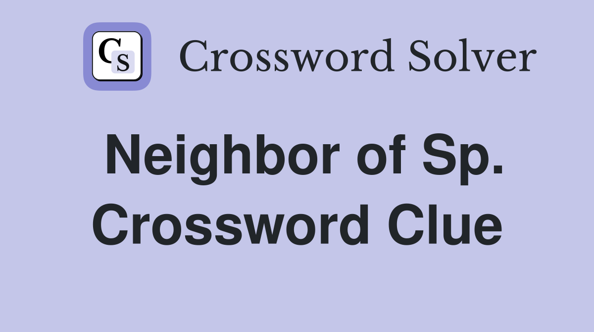 Neighbor of Sp. Crossword Clue