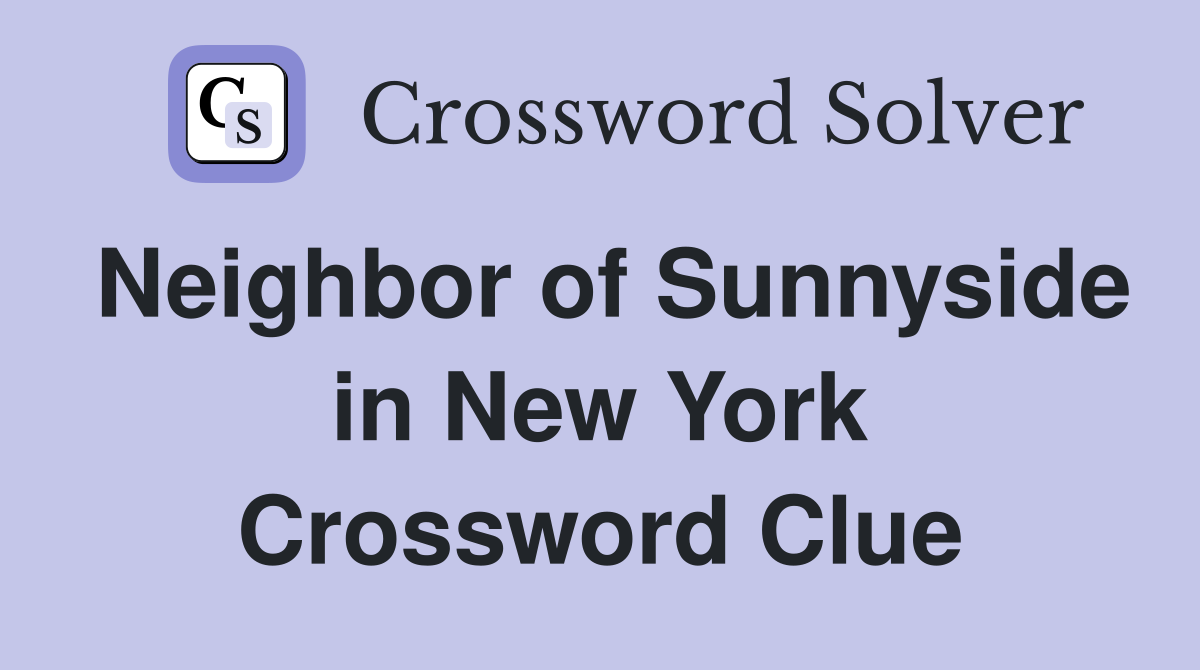 Neighbor of Sunnyside in New York Crossword Clue