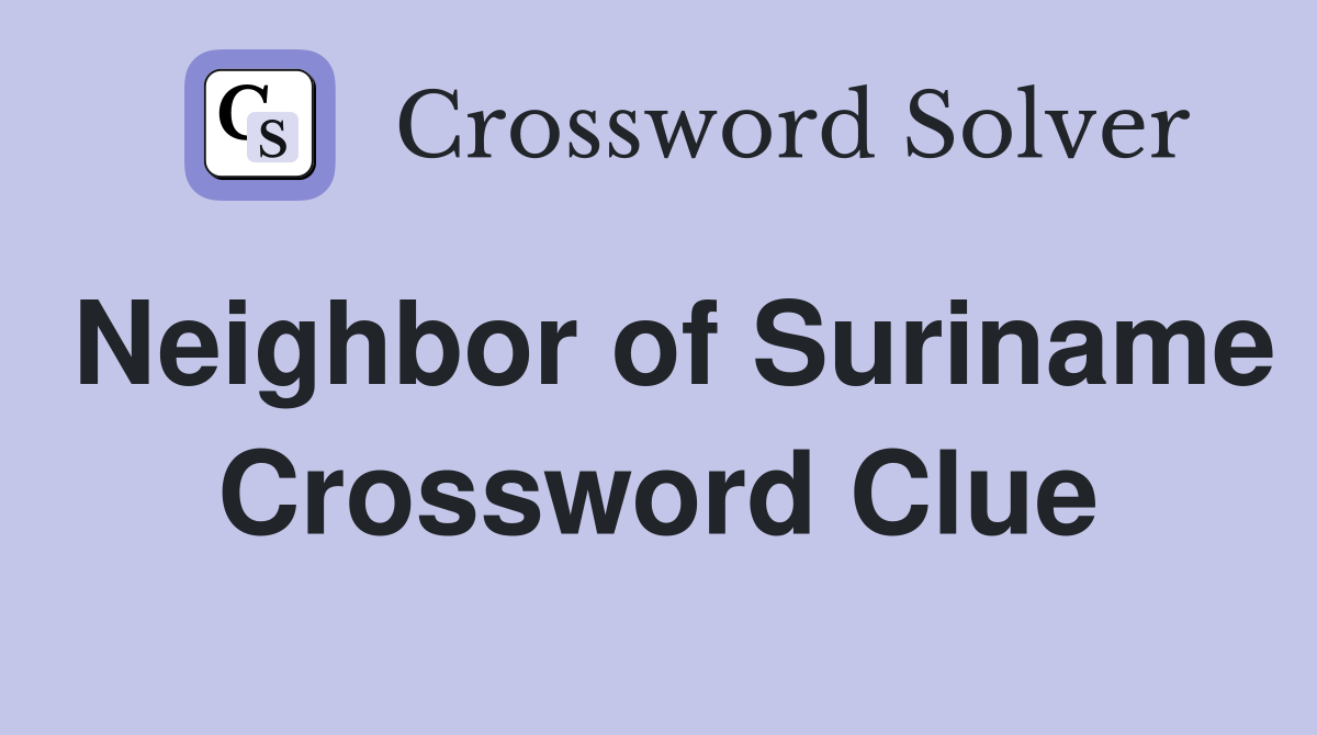Neighbor of Suriname Crossword Clue