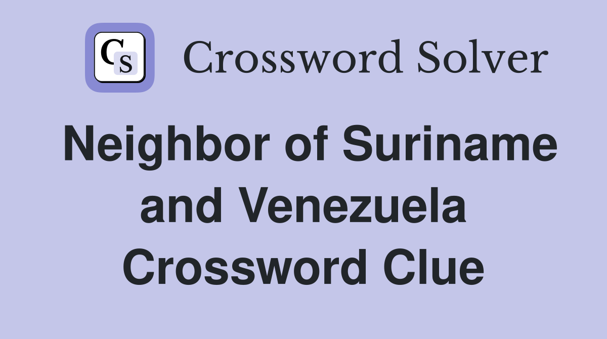 Neighbor of Suriname and Venezuela Crossword Clue
