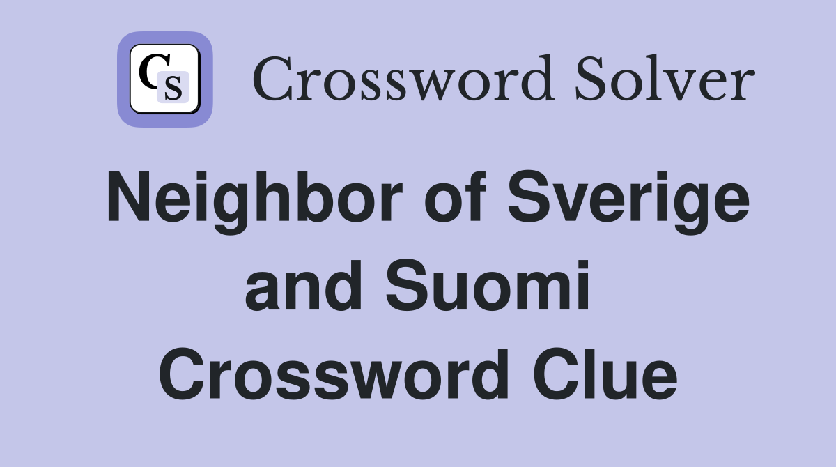 Neighbor of Sverige and Suomi Crossword Clue