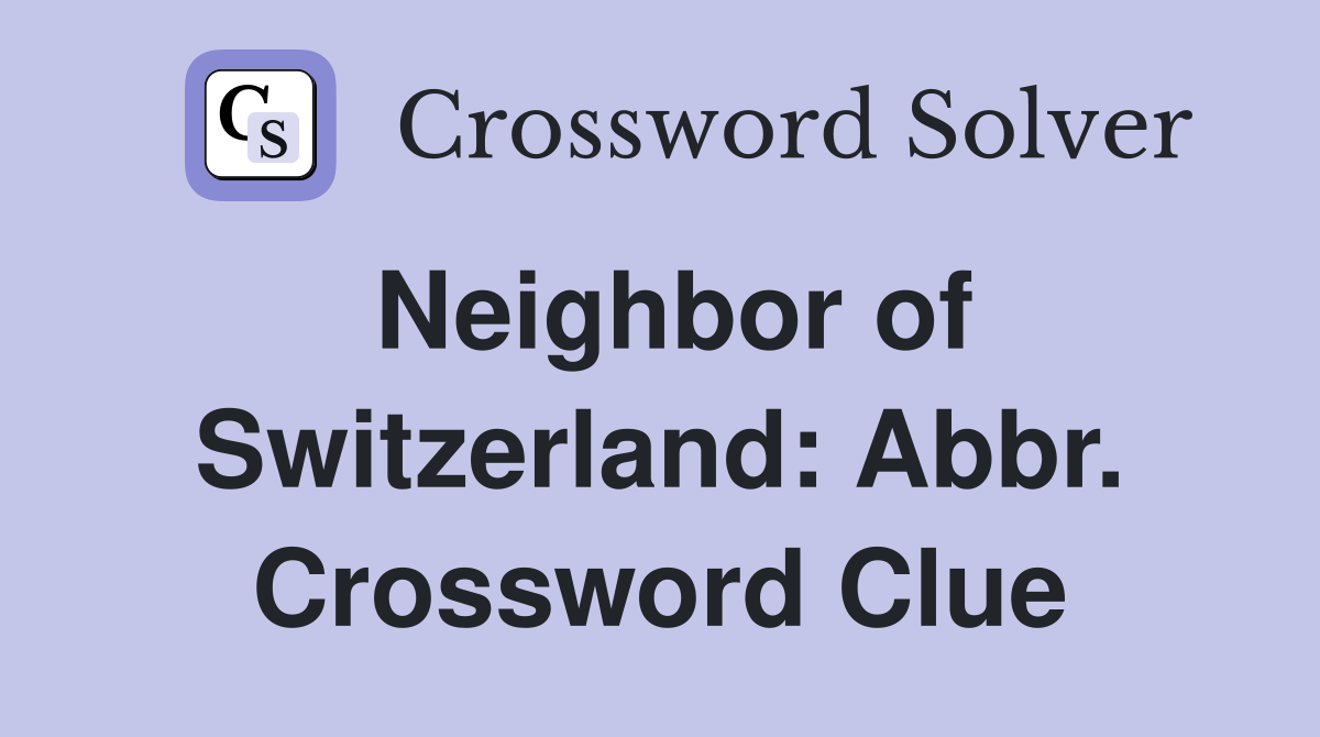 Neighbor of Switzerland: Abbr. Crossword Clue