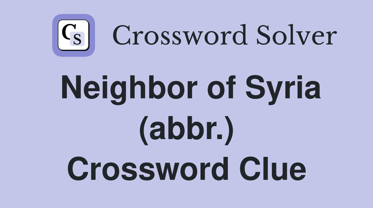 Neighbor of Syria (abbr.) Crossword Clue