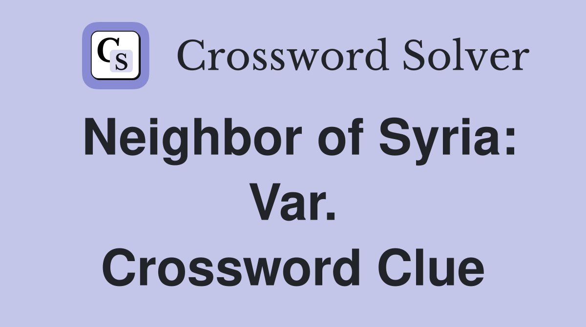 Neighbor of Syria: Var. Crossword Clue