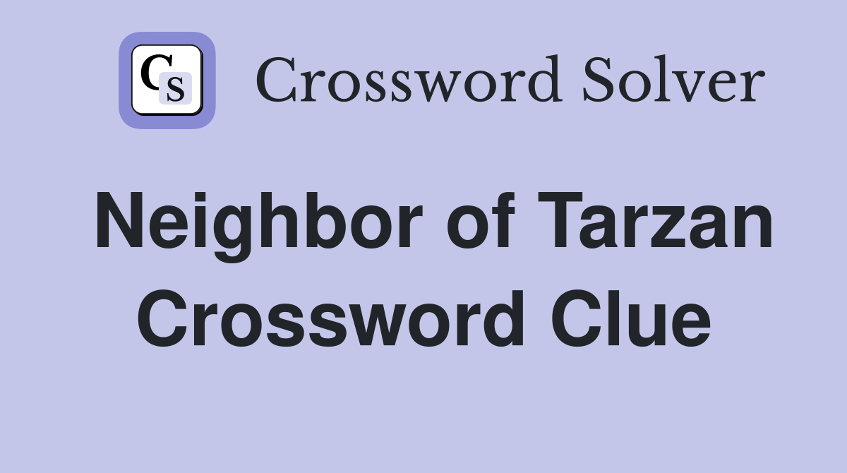 Neighbor of Tarzan Crossword Clue