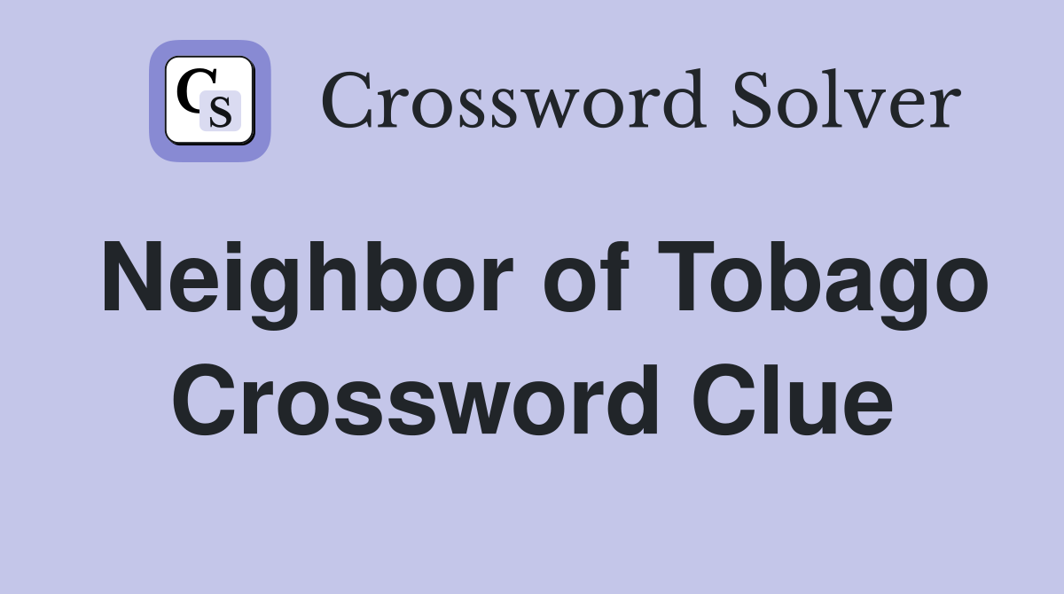 Neighbor of Tobago Crossword Clue