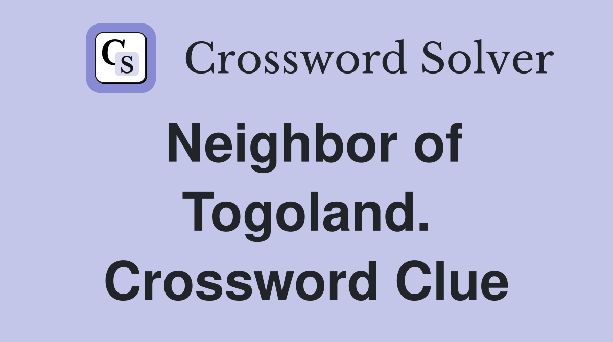 Neighbor of Togoland. Crossword Clue