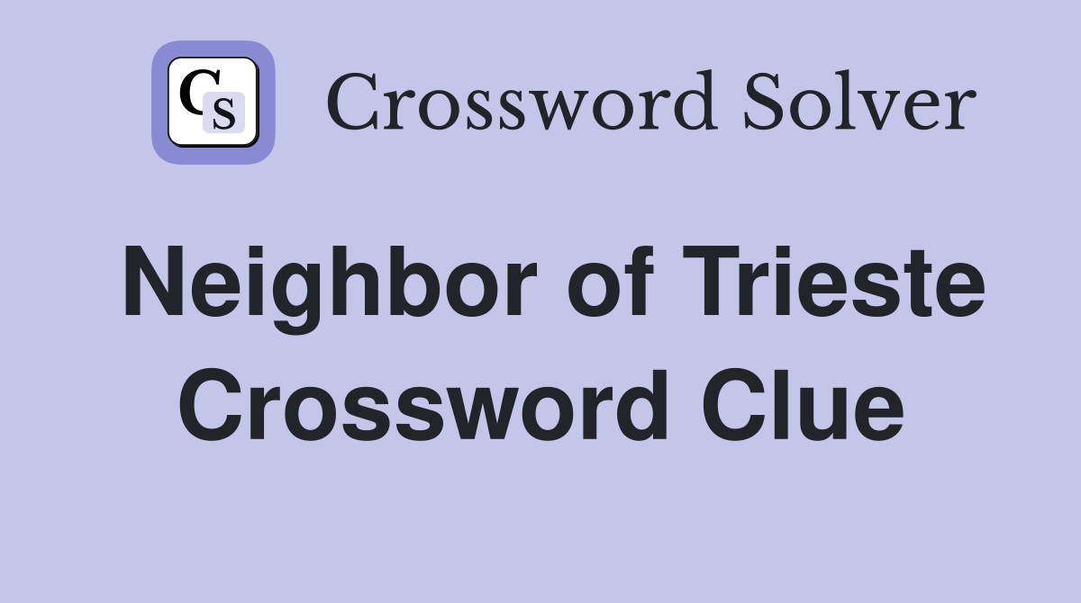 Neighbor of Trieste Crossword Clue
