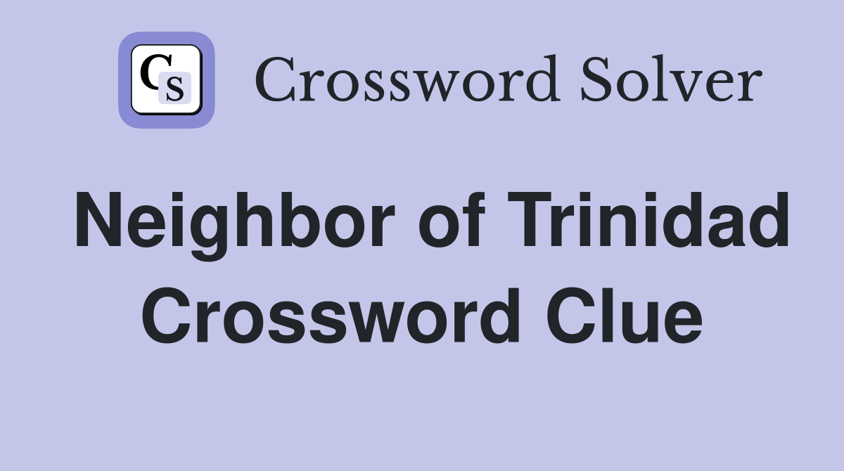 Neighbor of Trinidad Crossword Clue