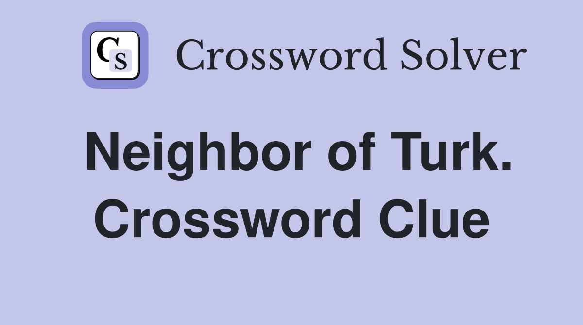 Neighbor of Turk. Crossword Clue