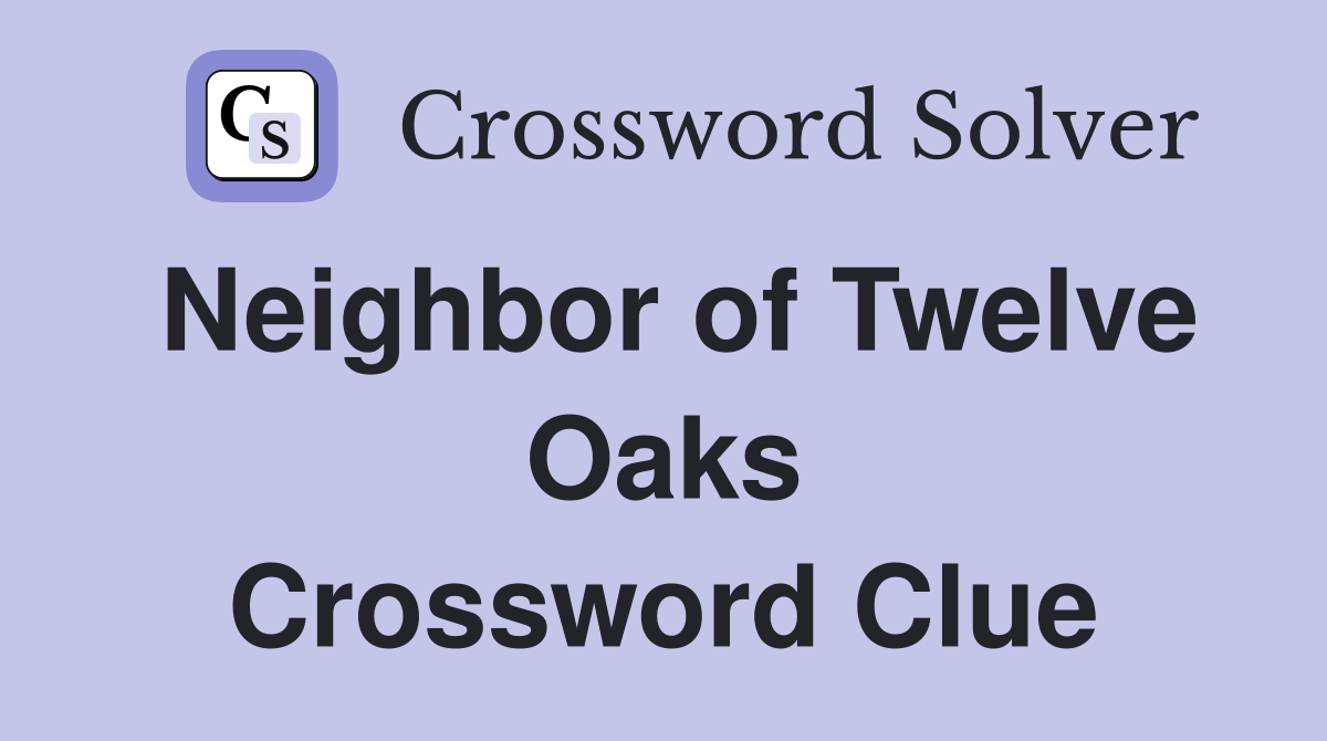Neighbor of Twelve Oaks Crossword Clue