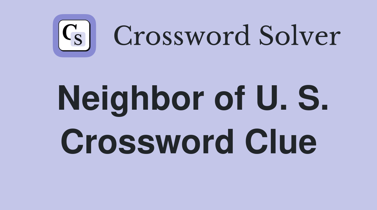 Neighbor of U. S. Crossword Clue
