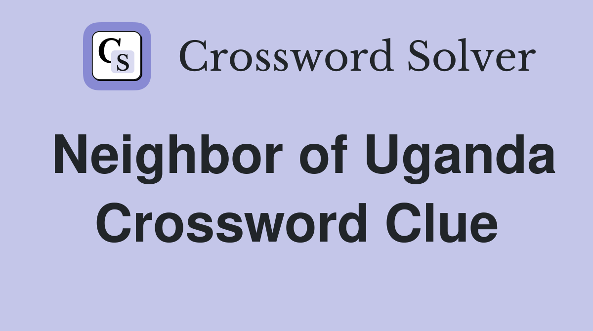 Neighbor of Uganda Crossword Clue