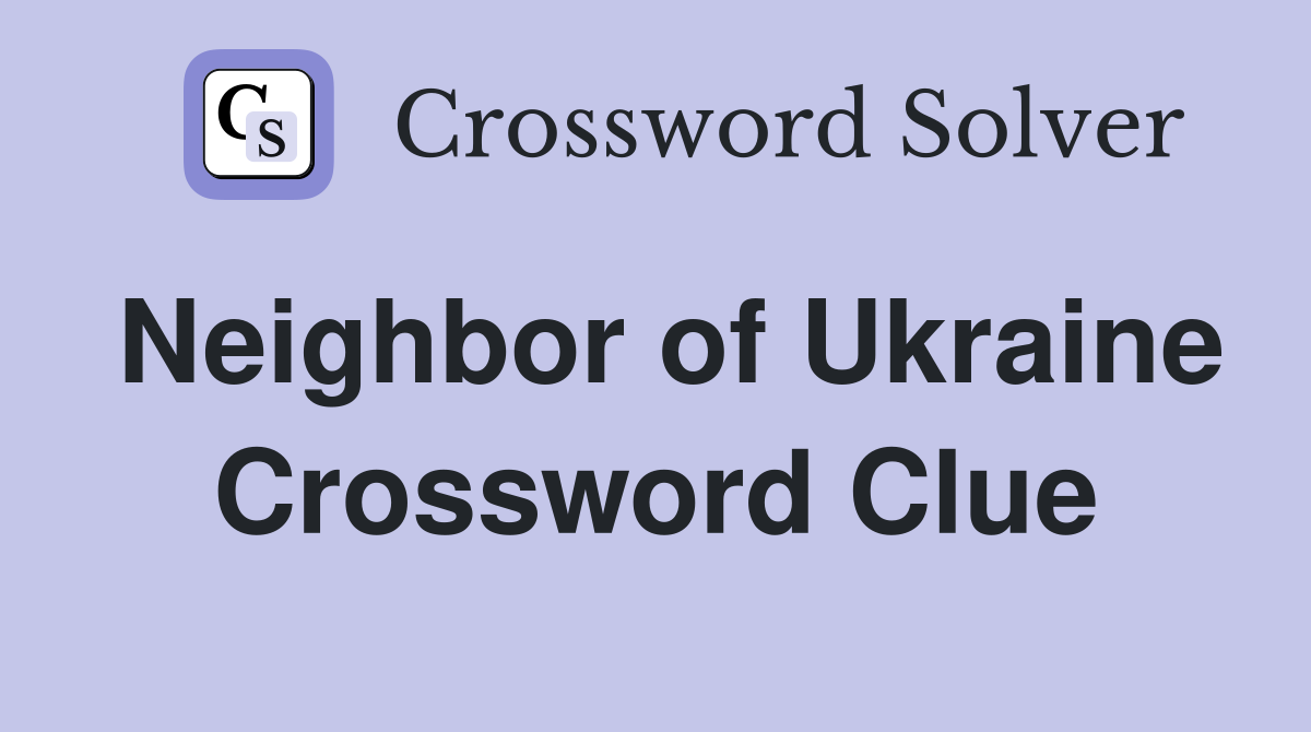 Neighbor of Ukraine Crossword Clue