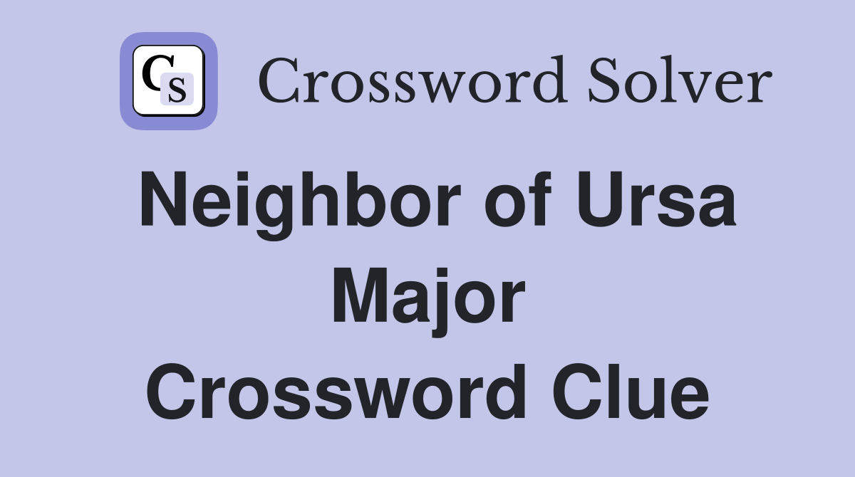 Neighbor of Ursa Major Crossword Clue